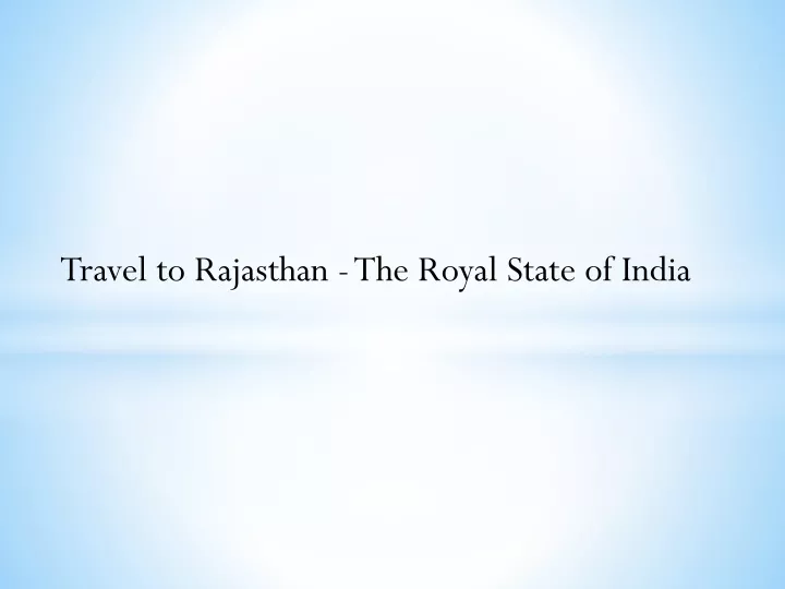 travel to rajasthan the royal state of india