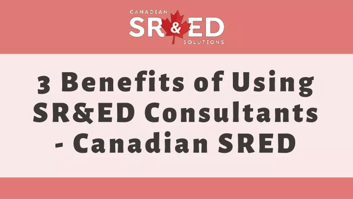 3 benefits of using sr ed consultants canadian