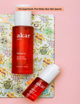 The Superfoods That Make Akar Skin Special