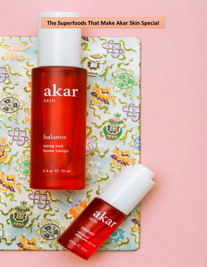 the superfoods that make akar skin special
