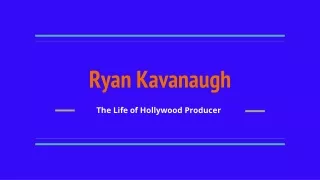 Ryan Kavanaugh: Famous Business Tycoon | Business Personality