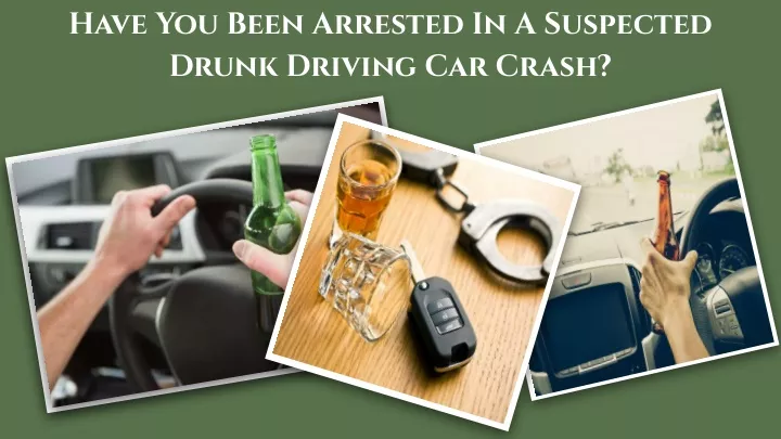have you been arrested in a suspected drunk