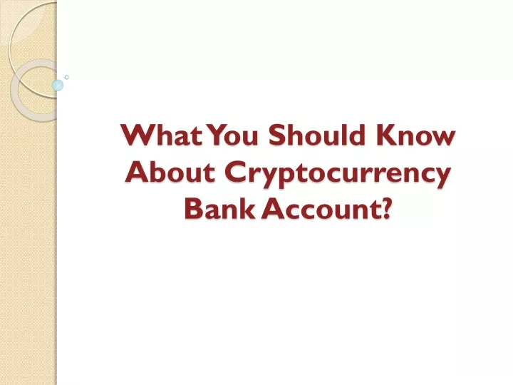 what you should know about cryptocurrency bank account