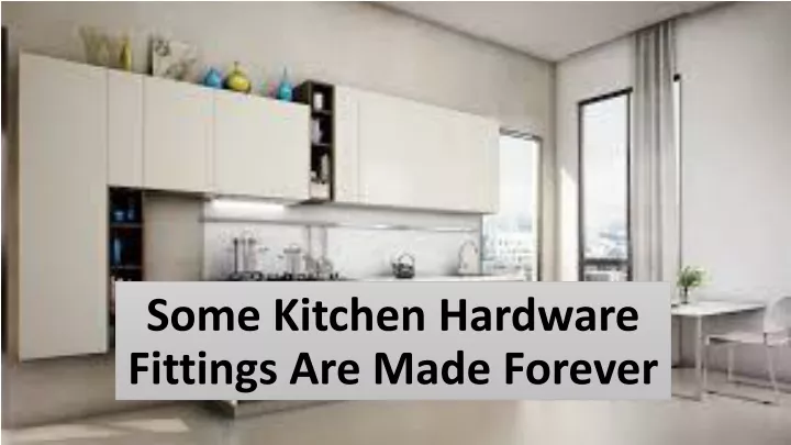 some kitchen hardware fittings are made forever