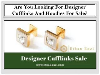 Are You Looking for Designer Cufflinks and Hoodies for Sale?
