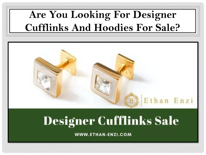 are you looking for designer cufflinks and hoodies for sale