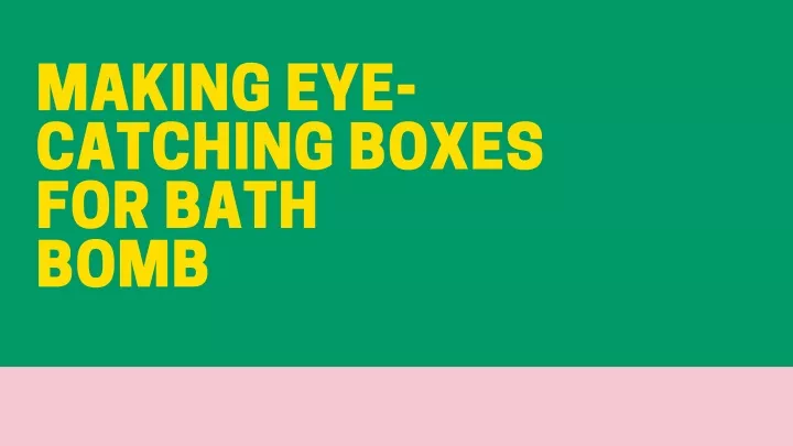making eye catching boxes for bath bomb