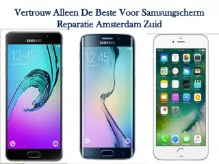 Vertrouw alleen de beste voor Samsungscherm reparatie Amsterdam Zuid