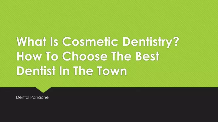 what is cosmetic dentistry how to choose the best dentist in the town
