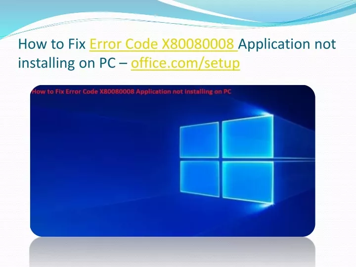 how to fix error code x80080008 application not installing on pc office com setup