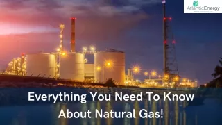 Everything You Need To Know About Natural Gas!
