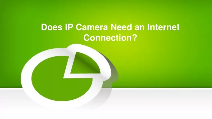 does ip camera need an internet connection