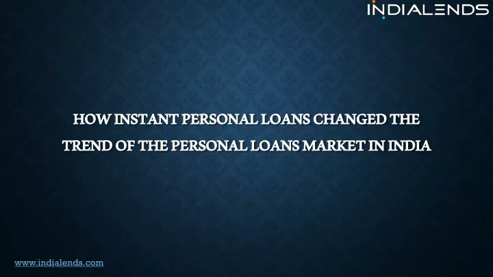 how instant personal loans changed the trend of the personal loans market in india