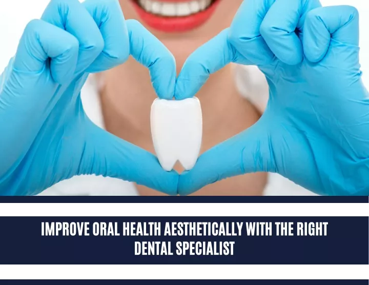improve oral health aesthetically with the right