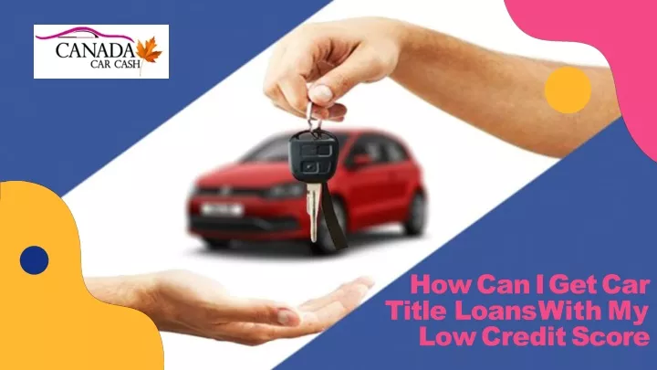 how can i get car title loans with my low credit score