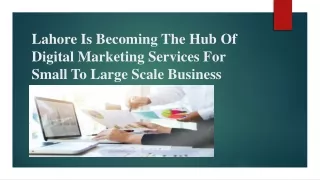 Lahore is becoming the hub of Digital marketing services for small to large scale business