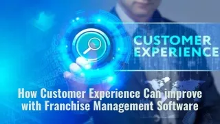 how customer experience can improve with franchise management software
