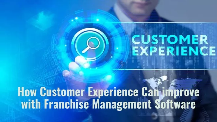 how customer experience can improve with franchise management software