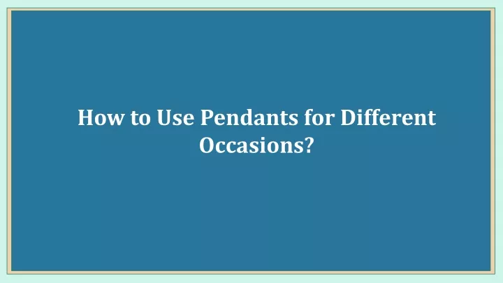 how to use pendants for different occasions