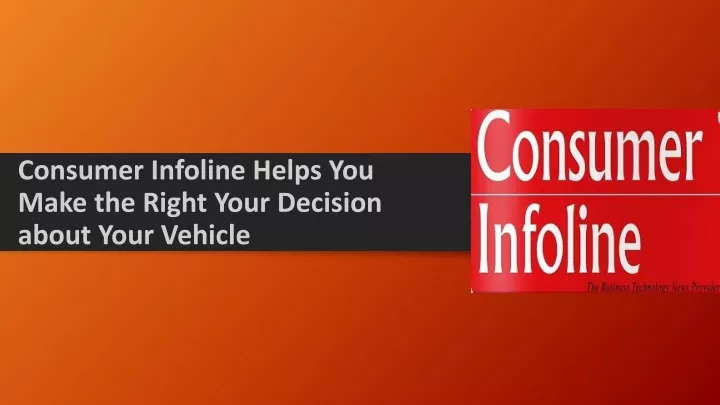 consumer infoline helps you make the right your decision about your vehicle