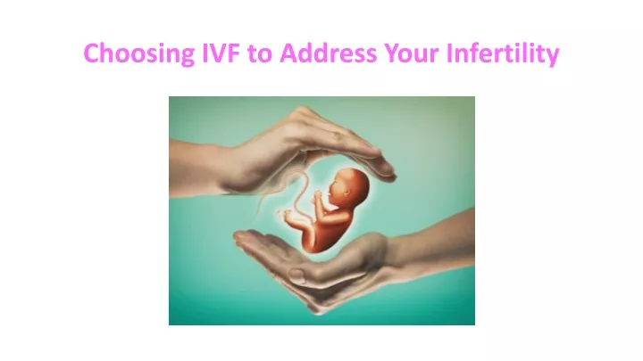choosing ivf to address your infertility