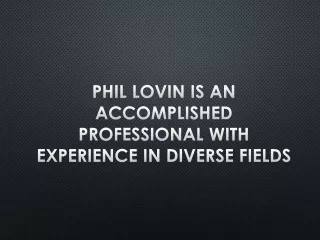 phil lovin is an accomplished professional with experience in diverse fields