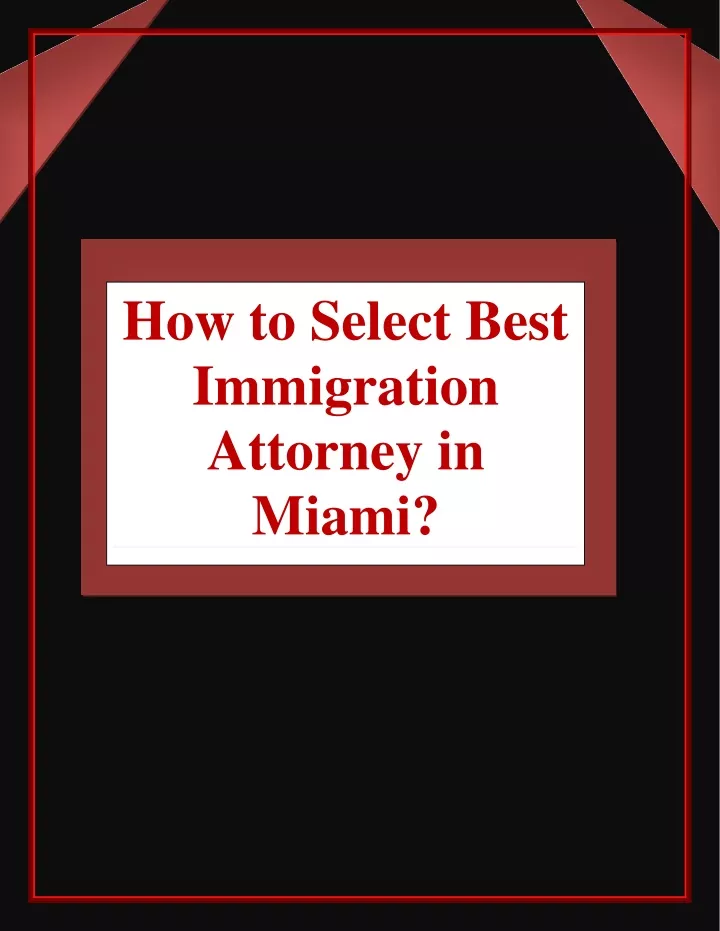 how to select best immigration attorney in miami