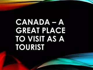 Canada – A great place to visit as a tourist