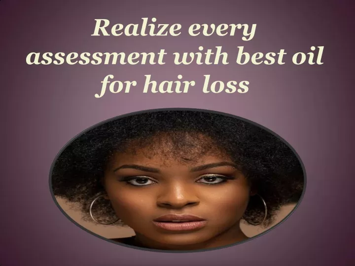 realize every assessment with best oil for hair