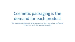 Cosmetic packaging is the demand for each product
