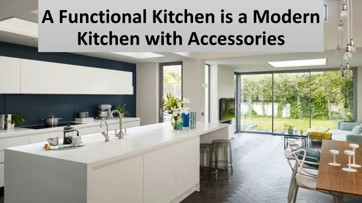 a functional kitchen is a modern kitchen with accessories