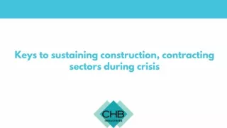 Keys To Sustaining Construction, Contracting Sectors During Crisis - CHB Industries