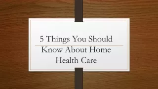 5 things you Should Know about Home Health
