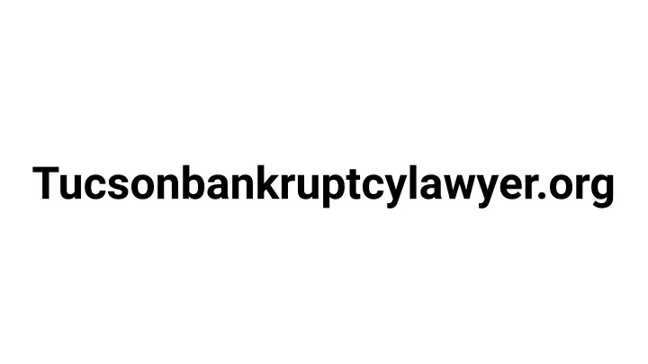 tucsonbankruptcylawyer org