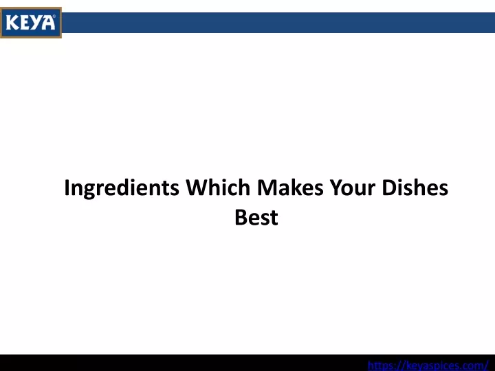 ingredients which makes your dishes best