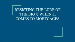 resisting the lure of the big 5 when it comes to mortgages