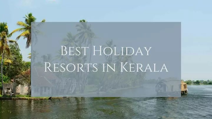 best holiday resorts in kerala