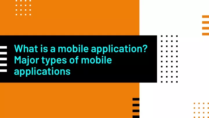 what is a mobile application major types of mobile applications
