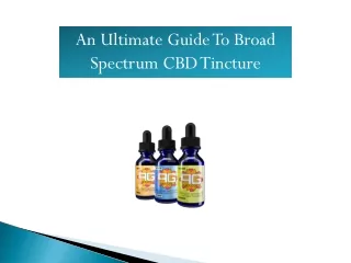 An Ultimate Guide To Broad Spectrum CBD Tincture