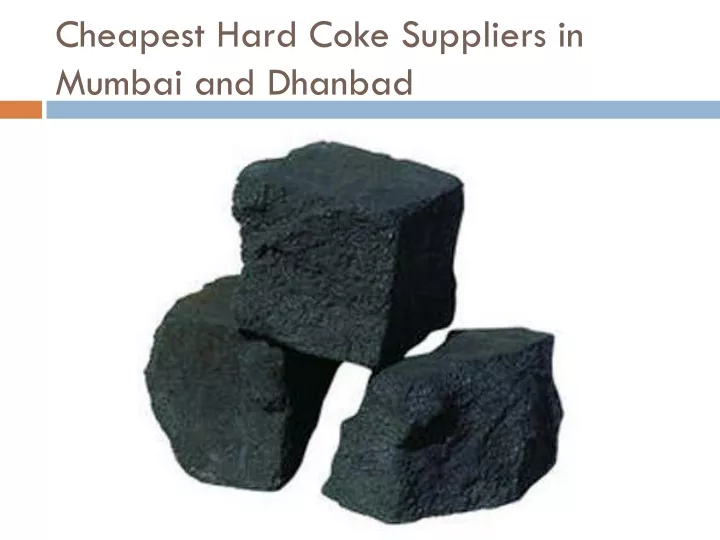 cheapest hard coke suppliers in mumbai and dhanbad