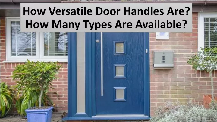 how versatile door handles are how many types are available