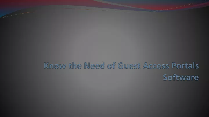 know the need of guest access portals software