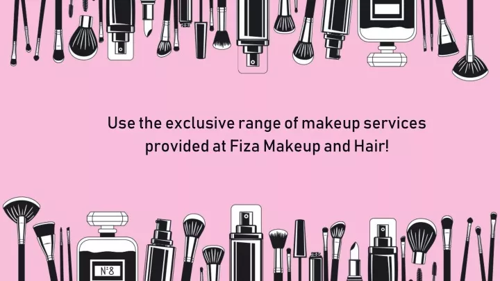 use the exclusive range of makeup services