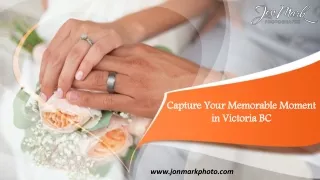 Capture your Memorable Moment in Victoria BC