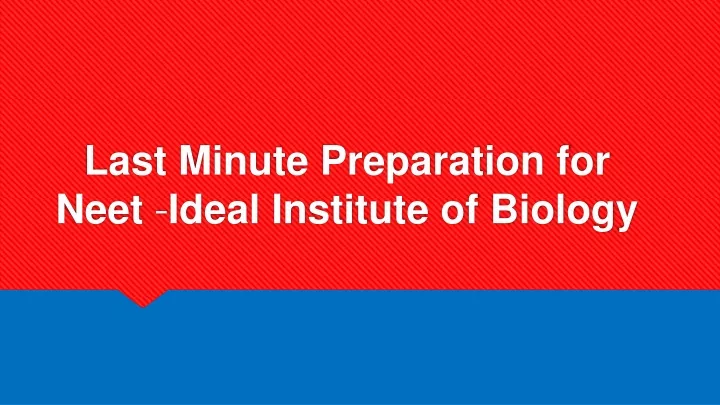 last minute preparation for neet ideal institute of biology
