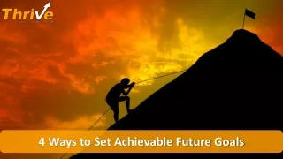 4 Ways to Set Achievable Future Goals