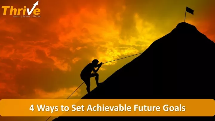 4 ways to set achievable future goals