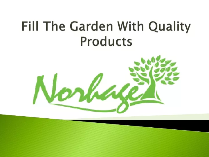 fill the garden with quality products