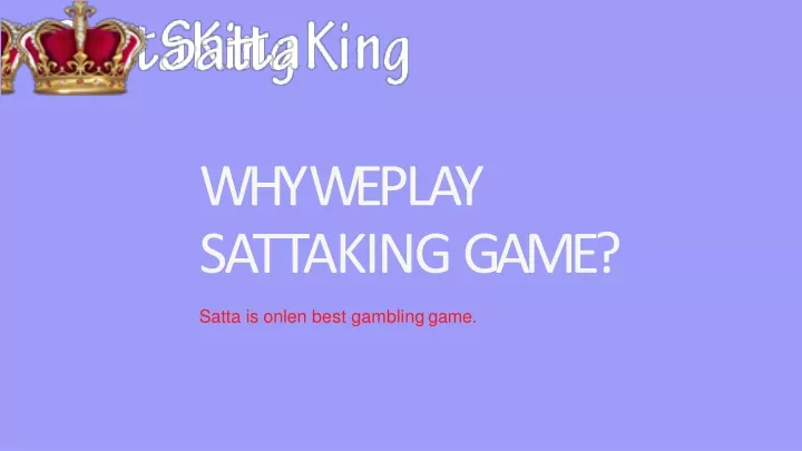 why we play sattaking game
