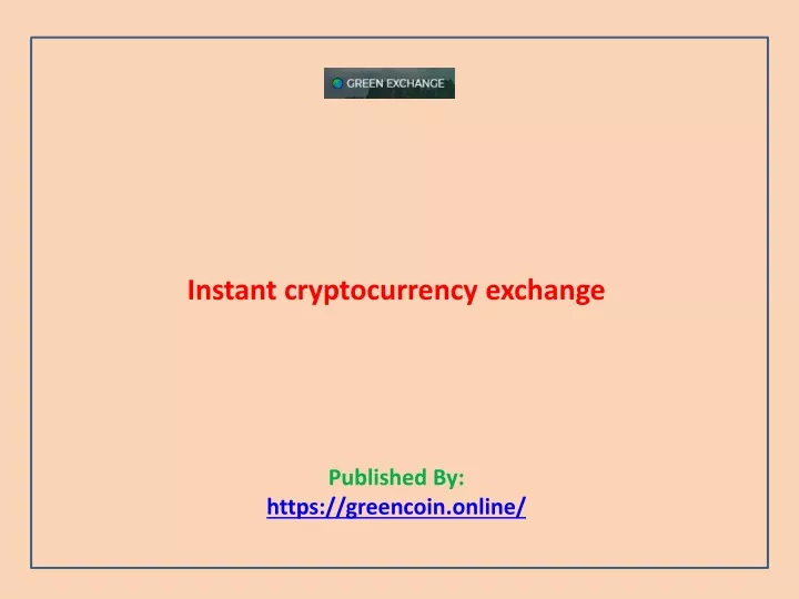 instant cryptocurrency exchange published by https greencoin online